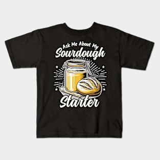 Ask Me about my Sourdough Starter Fun Baking Design Kids T-Shirt